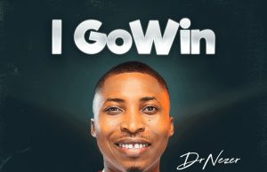 Download Song- I GO WIN Dr Nezer