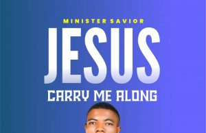 Download Song- JESUS CARRY ME ALONG Savior