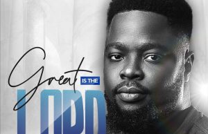 Download Song- GREAT IS THE LORD Chuks Anunobi