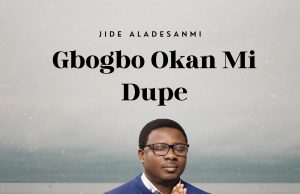 Download Song- GBOGBO OKAN MI DUPE Jide Aladesanmi