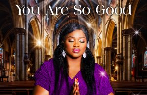 Download Song- YOU ARE SO GOOD Uzo Oachi
