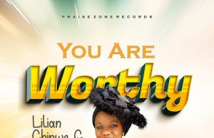 Download Song- YOU ARE WORTHY Lilian Chinwe