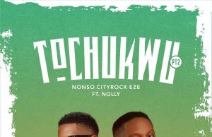 Download Song- TOCHUKWU Nonso CityRock Eze