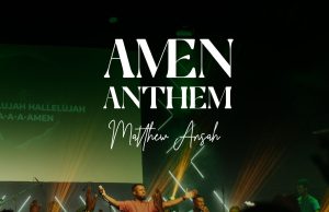Download Song- AMEN ANTHEM Matthew Nti Ansah