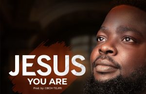 Download Song- JESUS YOU ARE Chuks Anunobi