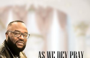 Download Song- AS WE DEY PRAY HE DEY SHOW Mark Peter Okeagu