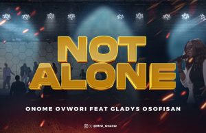 Download Song- NOT ALONE Onome Ovwori