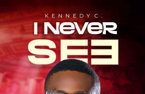Download Song- I NEVER SEE KENNEDY C