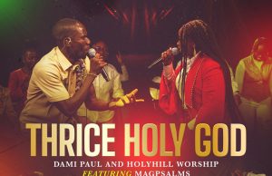 Download Song- THRICE HOLY GOD Dami Paul and Holyhill Worship Team