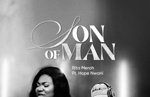 Download Song- SON OF MAN Rita Meroh Featuring Hope Nwani.
