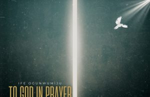 Download Song- TO GOD IN PRAYER Ife Ogunwumiju