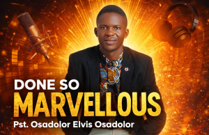 Download Song- DONE SO MARVELLOUS Osadolor Elvis Osadolor