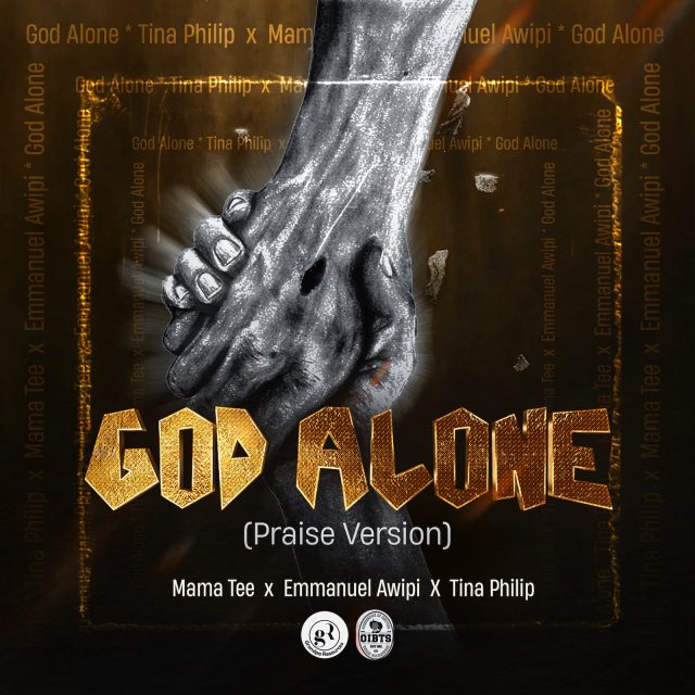 God Alone refix - Mama Tee, Emmanuel Awipi & Tina Philips