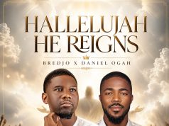 Download Songs- HELLELUJAH HE REIGNS Bredjo Featuring Daniel Ogah