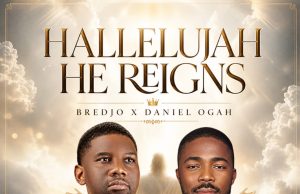 Download Songs- HELLELUJAH HE REIGNS Bredjo Featuring Daniel Ogah