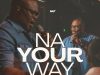 Download Song- NA YOUR WAY Nosa
