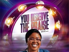 Download Song- YOU DERSERVE THE PRAISE Ikpotokin Elizabeth Egbeyon