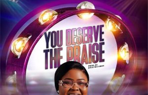 Download Song- YOU DERSERVE THE PRAISE Ikpotokin Elizabeth Egbeyon