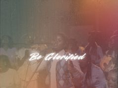 Download Song- BE GLORIFIED Minister Psalmist Anzoa