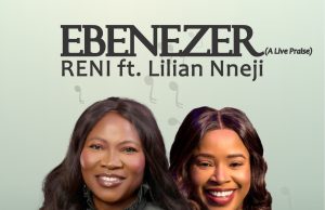 Download SONG- EBENEZER Artist Reni Featuring Lilian Nneji