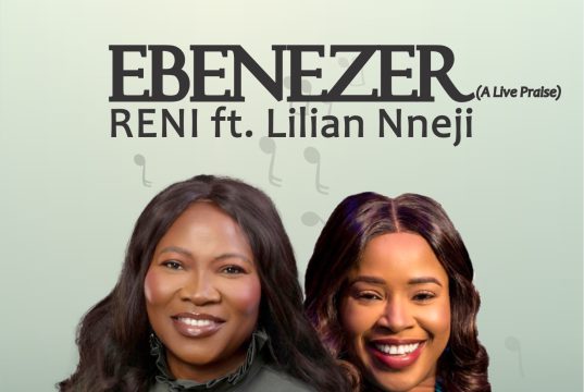Download SONG- EBENEZER Artist Reni Featuring Lilian Nneji